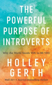 the Powerful Purpose of Introverts: Why World Needs You to Be