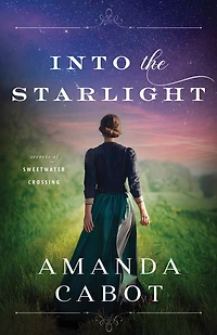 Into the Starlight (Secrets of Sweetwater Crossing Book #3)