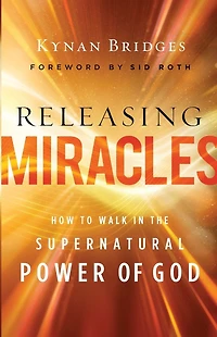 Releasing Miracles: How to Walk the Supernatural Power of God