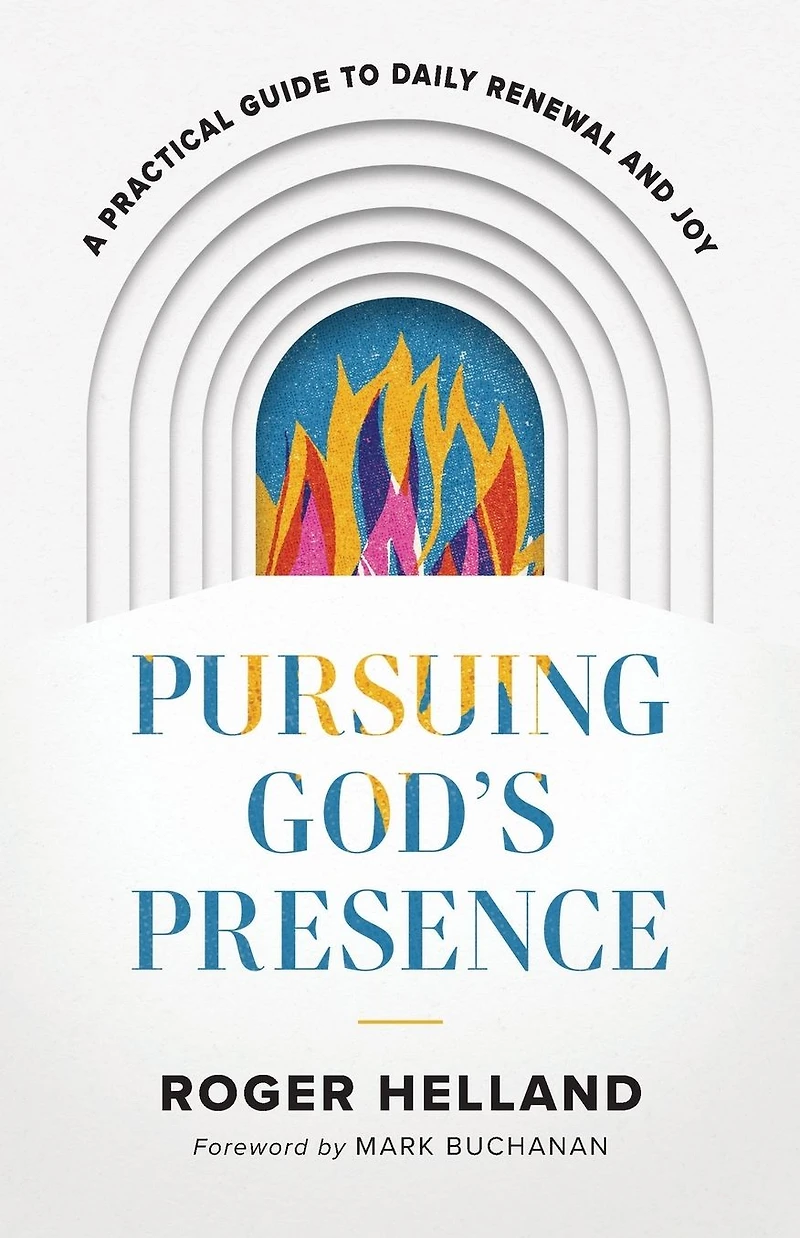 Pursuing God's Presence: A Practical Guide to Daily Renewal and Joy