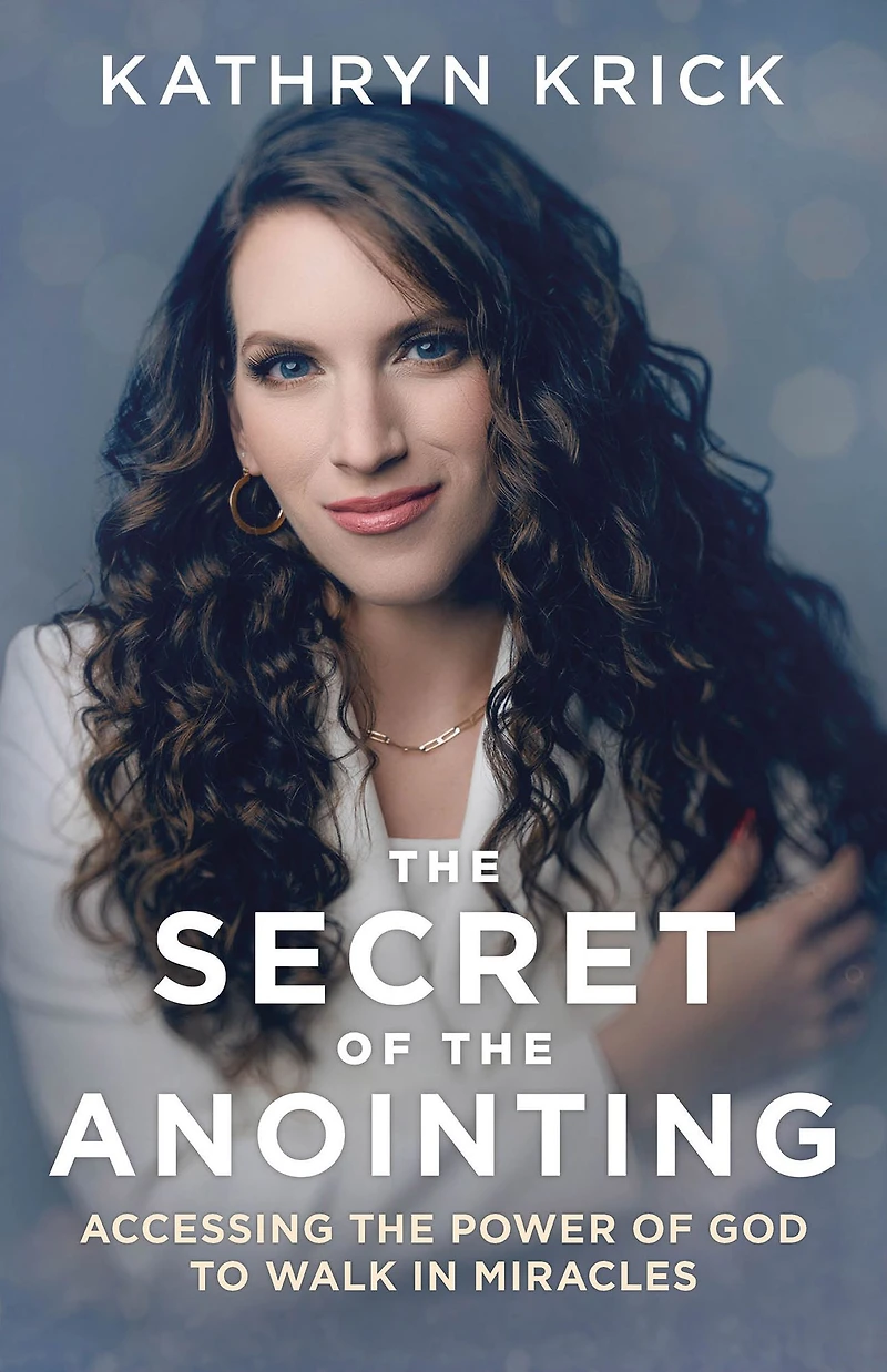 the Secret of Anointing: Accessing Power God to Walk Miracles