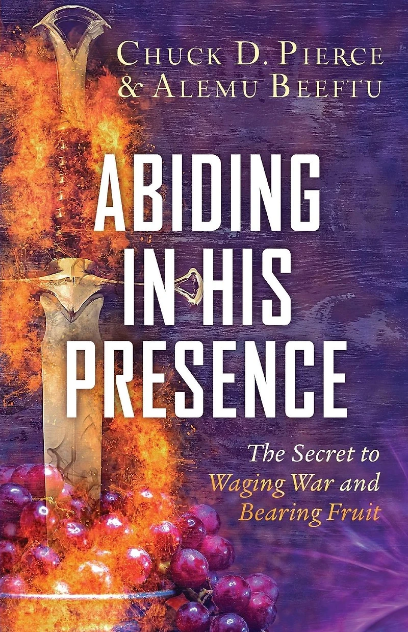 Abiding His Presence: The Secret to Waging War and Bearing Fruit
