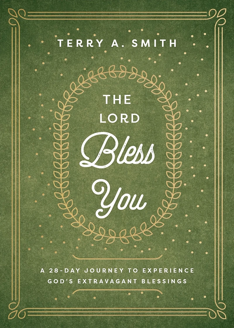 The Lord Bless You: A 28-Day Journey to Experience God's Extravagant Blessings