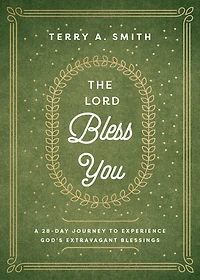 The Lord Bless You: A 28-Day Journey to Experience God's Extravagant Blessings