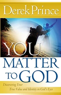 You Matter to God: Discovering Your True Value and Identity God's Eyes