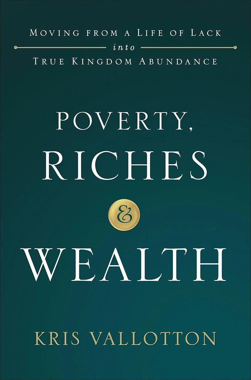 Poverty, Riches, and Wealth: Moving from a Life of Lack into True Kingdom Abundance