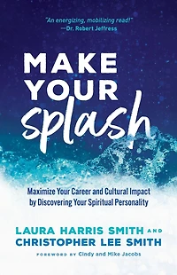 Make Your Splash: Maximize Career and Cultural Impact by Discovering Spiritual Personality