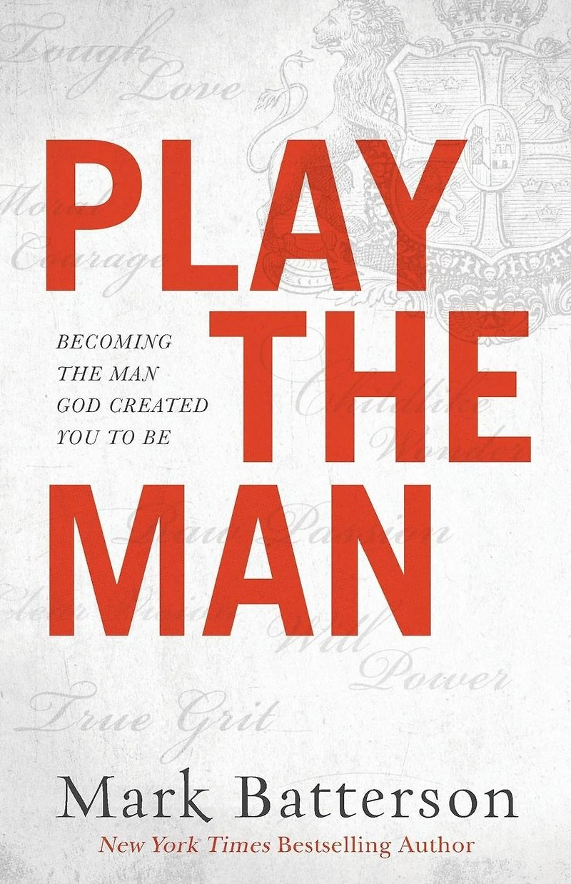 Play the Man: Becoming Man God Created You to Be