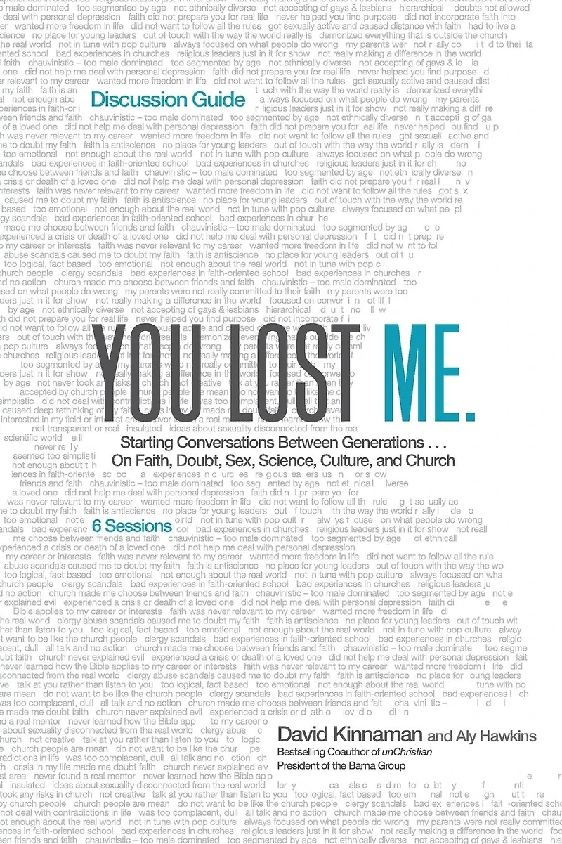 You Lost Me Discussion Guide: Why Young Christians Are Leaving Church . and Rethinking Faith