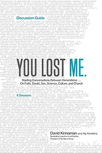 You Lost Me Discussion Guide: Why Young Christians Are Leaving Church . and Rethinking Faith
