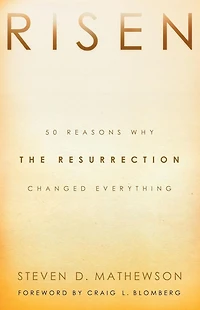 Risen: 50 Reasons Why the Resurrection Changed Everything