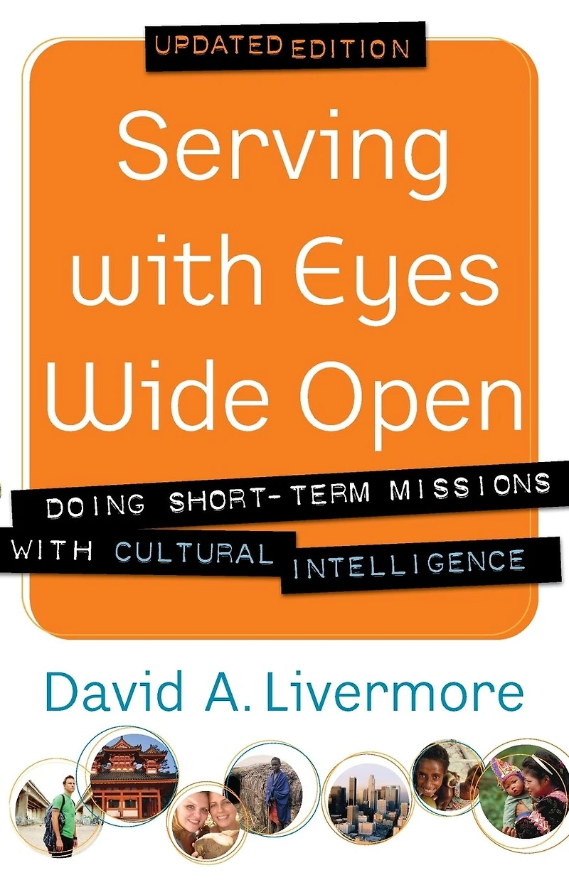 Serving with Eyes Wide Open: Doing Short-Term Missions Cultural Intelligence