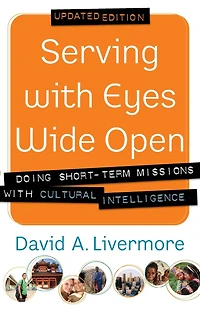 Serving with Eyes Wide Open: Doing Short-Term Missions Cultural Intelligence