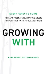 Growing With: Every Parent's Guide to Helping Teenagers and Young Adults Thrive Their Faith, Family, Future