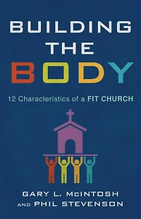 Building the Body: 12 Characteristics of a Fit Church