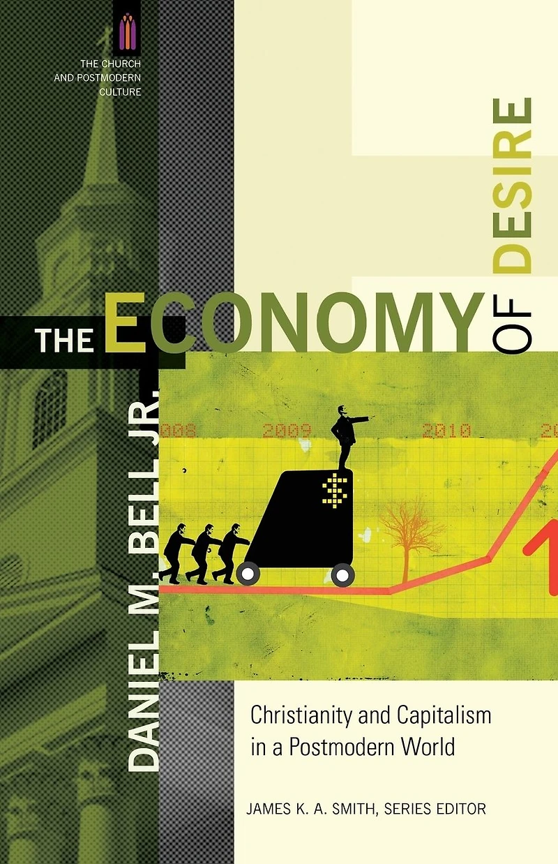 The Economy of Desire (The Church and Postmodern Culture): Christianity Capitalism a World