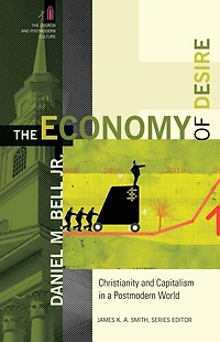 The Economy of Desire (The Church and Postmodern Culture): Christianity Capitalism a World