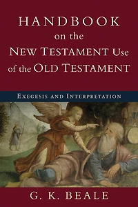 Handbook on the New Testament Use of Old Testament: Exegesis and Interpretation