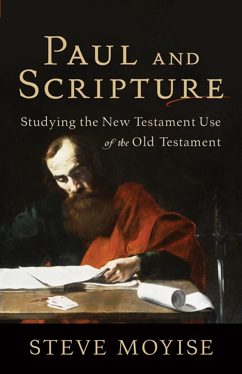 Paul and Scripture: Studying the New Testament Use of Old