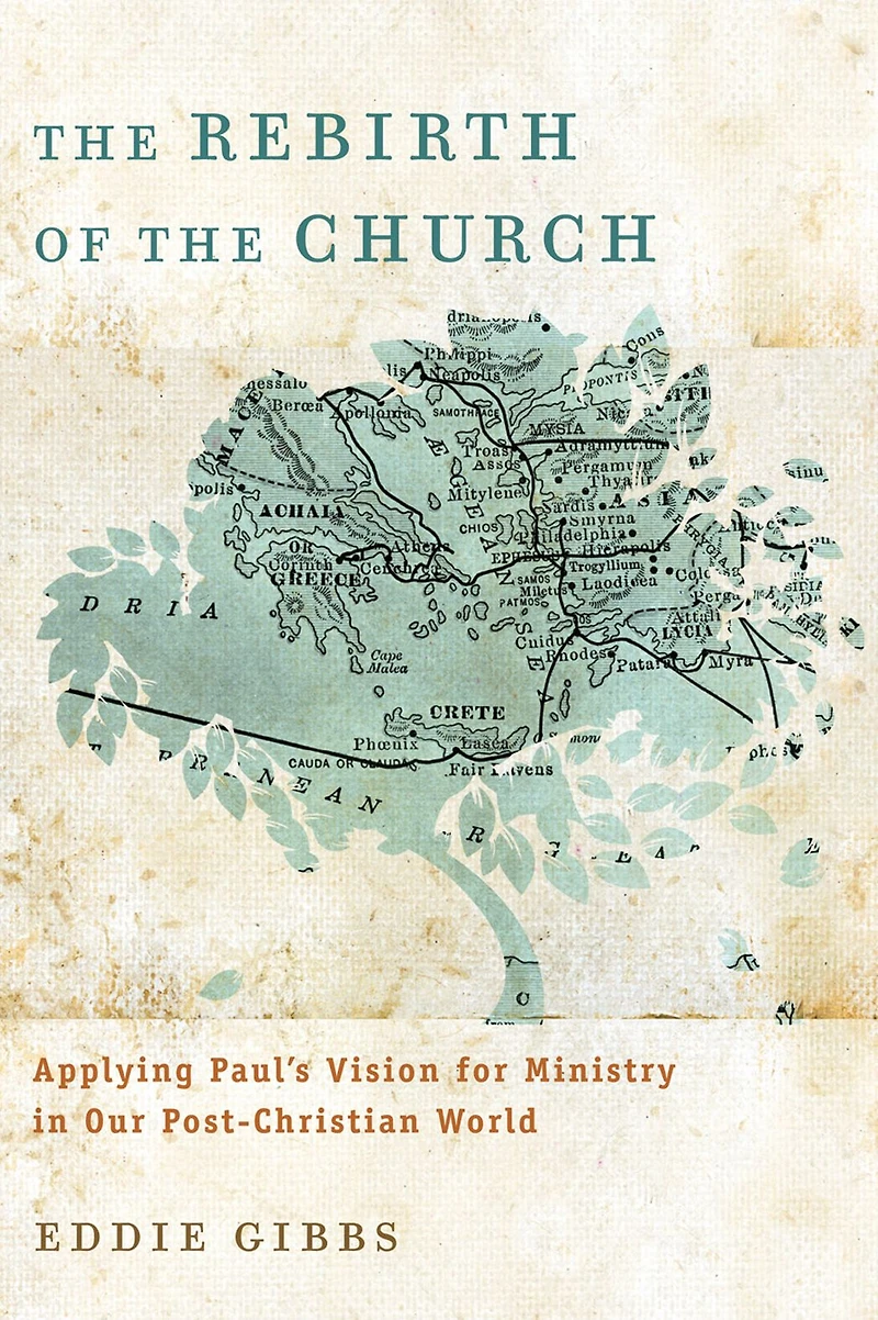 the Rebirth of Church: Applying Paul's Vision for Ministry Our Post-Christian World