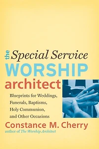 The Special Service Worship Architect: Blueprints for Weddings, Funerals, Baptisms, Holy Communion, and Other Occasions