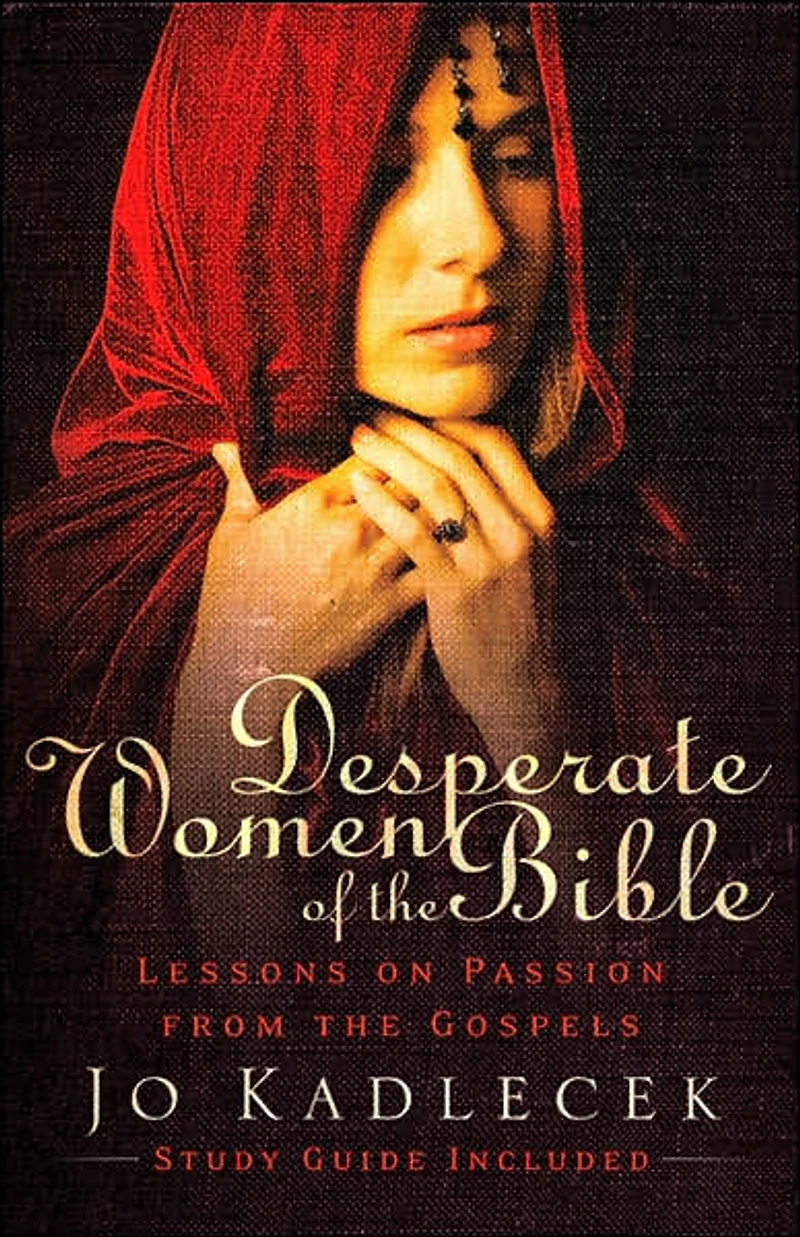 Desperate Women of the Bible: Lessons on Passion from Gospels