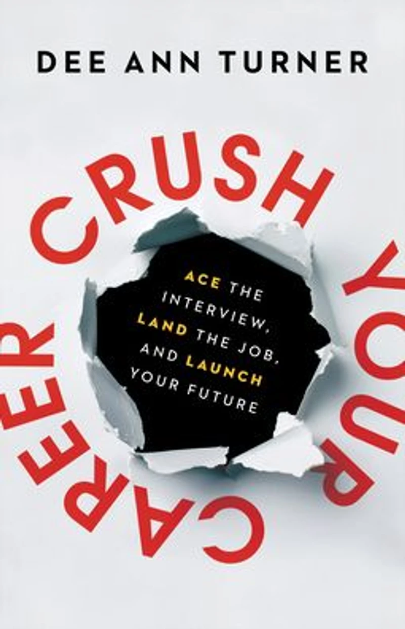 Crush Your Career: Ace the Interview, Land Job, and Launch Future