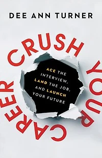 Crush Your Career: Ace the Interview, Land Job, and Launch Future