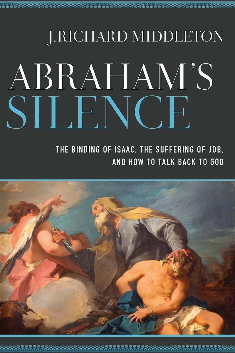 Abraham's Silence: the Binding of Isaac, Suffering Job, and How to Talk Back God
