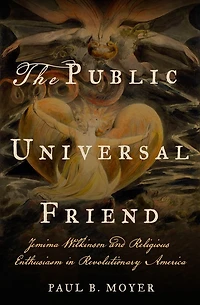 The Public Universal Friend: Jemima Wilkinson and Religious Enthusiasm Revolutionary America
