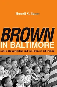 "Brown" in Baltimore: School Desegregation and the Limits of Liberalism