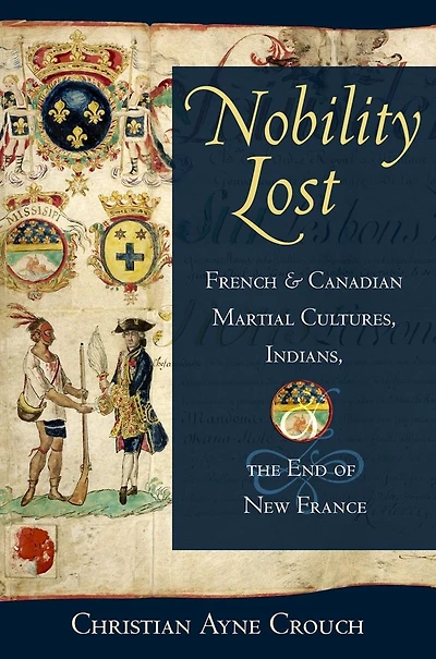 Nobility Lost: French and Canadian Martial Cultures, Indians, the End of New France