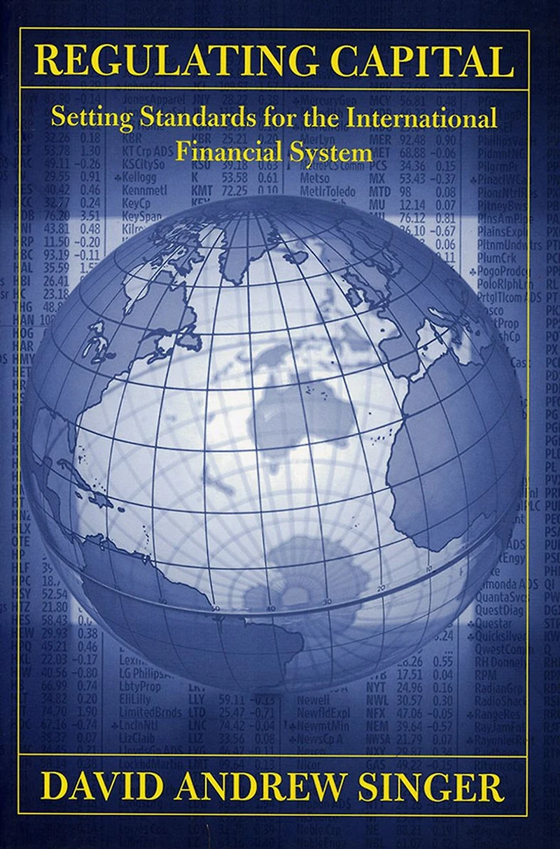 Regulating Capital: Setting Standards for the International Financial System