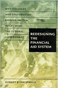 Redesigning the Financial Aid System: Why Colleges and Universities Should Switch Roles with Federal Government