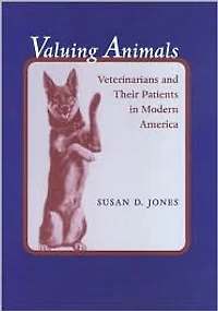Valuing Animals: Veterinarians and Their Patients Modern America