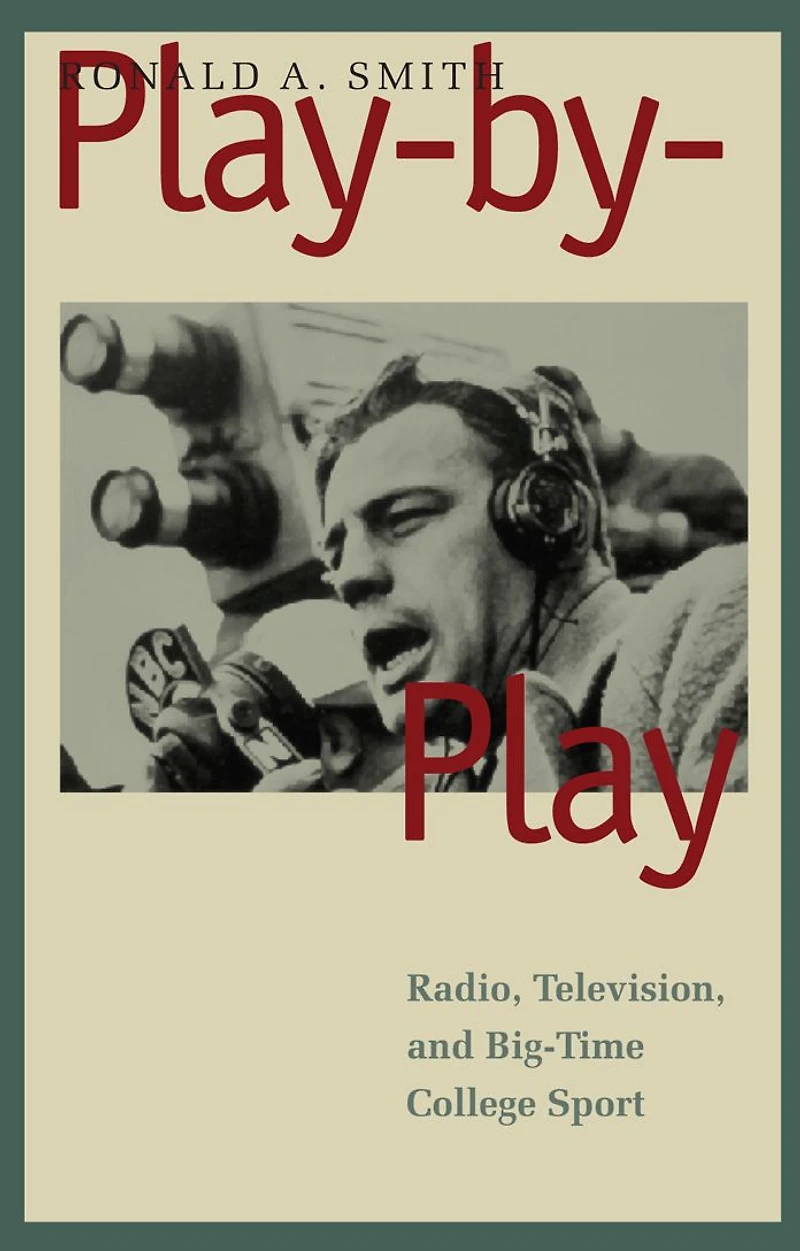 Play-by-Play: Radio, Television, and Big-Time College Sport