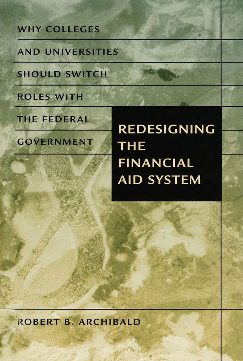 Redesigning the Financial Aid System: Why Colleges and Universities Should Switch Roles with Federal Government