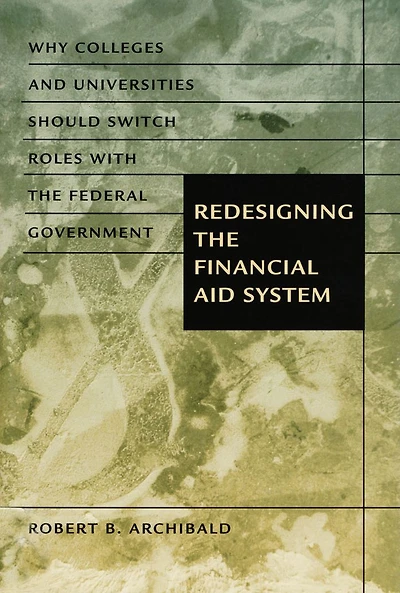 Redesigning the Financial Aid System: Why Colleges and Universities Should Switch Roles with Federal Government