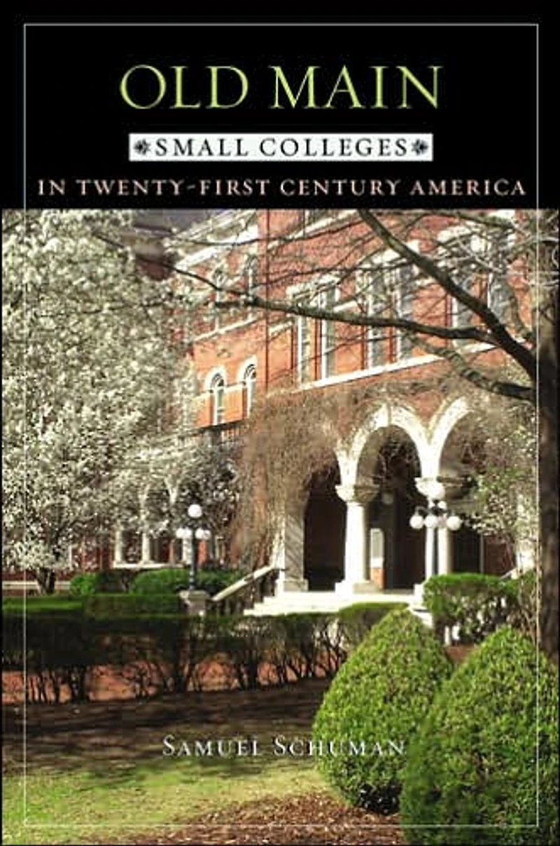 Old Main: Small Colleges Twenty-First Century America
