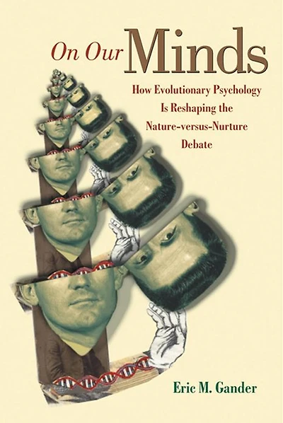 On Our Minds: How Evolutionary Psychology Is Reshaping the Nature versus Nurture Debate