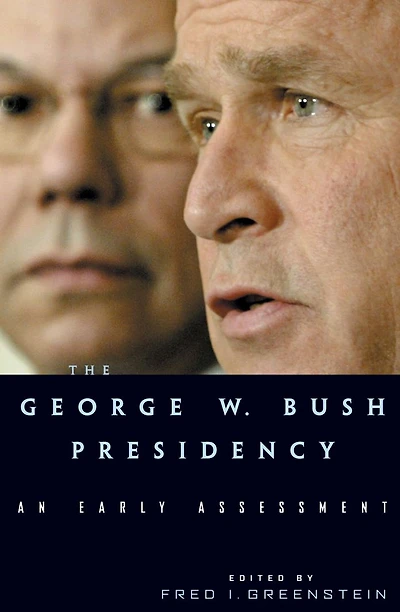 The George W. Bush Presidency: An Early Assessment
