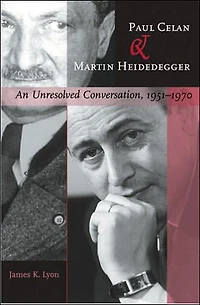Paul Celan and Martin Heidegger: An Unresolved Conversation, 1951-1970