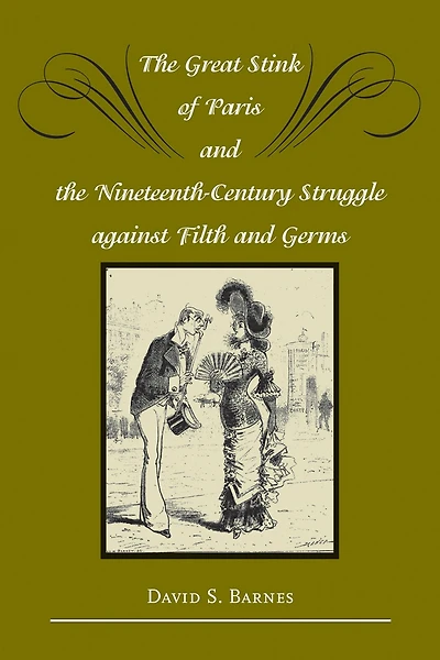 the Great Stink of Paris and Nineteenth-Century Struggle against Filth Germs
