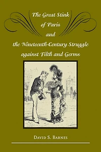 the Great Stink of Paris and Nineteenth-Century Struggle against Filth Germs
