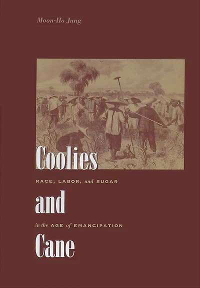 Coolies and Cane: Race, Labor, Sugar the Age of Emancipation