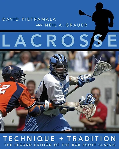 Lacrosse: Technique and Tradition, the Second Edition of Bob Scott Classic