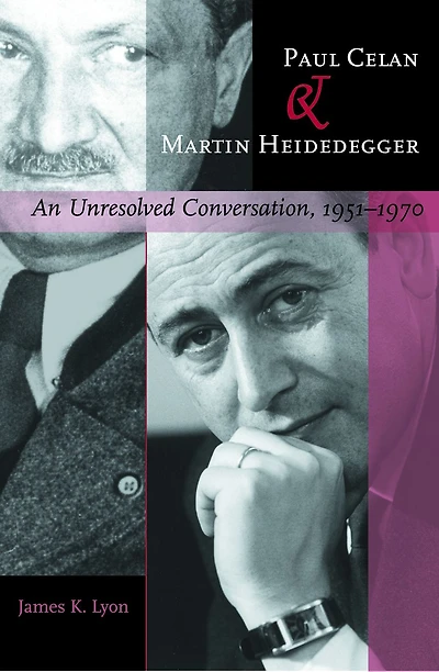 Paul Celan and Martin Heidegger: An Unresolved Conversation, 1951-1970