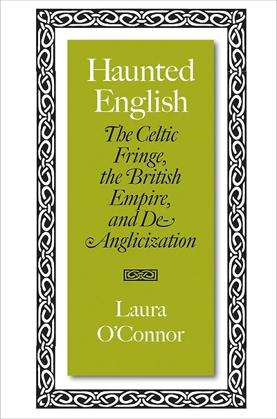 Haunted English: The Celtic Fringe, the British Empire, and De-Anglicization