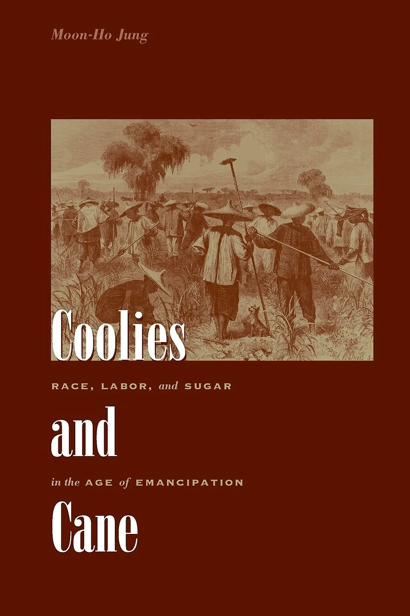 Coolies and Cane: Race, Labor, Sugar the Age of Emancipation