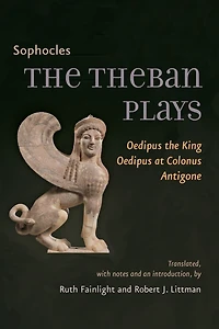 The Theban Plays: Oedipus Rex, at Colonus and Antigone